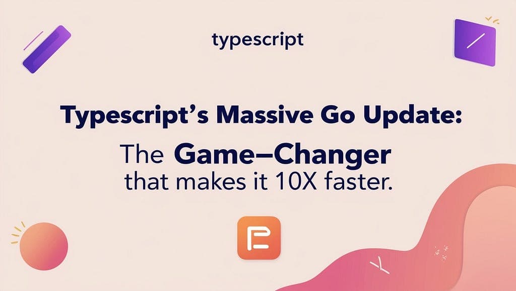 TypeScript’s Massive Go Update: The Game-Changer That Makes It 10x Faster